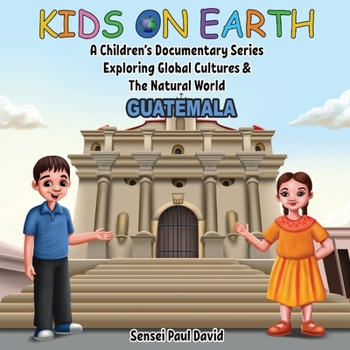 Paperback Kids On Earth: A Children's Documentary Series Exploring Global Cultures & The Natural World: Guatemala Book