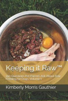 Paperback Keeping it Raw(TM): 100 Questions Pet Parents Ask About Raw Feeding for Dogs, Volume 1 Book