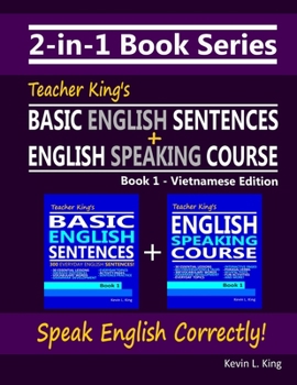 2-in-1 Book Series: Teacher King’s Basic English Sentences Book 1 + English Speaking Course Book 1 - Vietnamese Edition