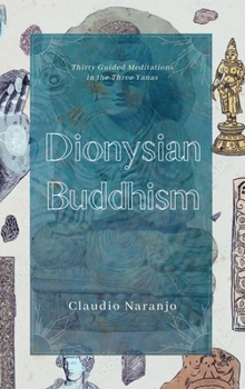 Paperback Dionysian Buddhism: Guided Interpersonal Meditations in the Three Yanas Book
