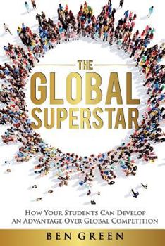 Paperback The Global Superstar: How Your Students Can Develop an Advantage over Global Competition Book