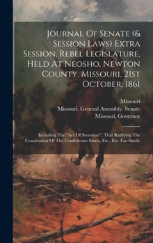 Hardcover Journal Of Senate (& Session Laws) Extra Session, Rebel Legislature, Held At Neosho, Newton County, Missouri, 21st October, 1861: Including The "act O Book