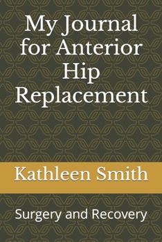 Paperback My Journal for Anterior Hip Replacement: Surgery and Recovery Book