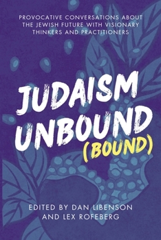 Paperback Judaism Unbound (Bound): Provocative Conversations About the Jewish Future with Visionary Thinkers and Practitioners Book