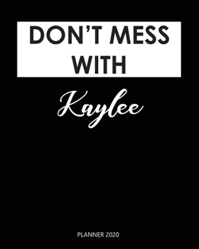 Planner 2020 : Don't mess with Kaylee: Monthly Schedule Organizer - Agenda Planner 2020, 12Months Calendar, Appointment Notebook, Monthly Planner, To Do List. Gift for Coworker.