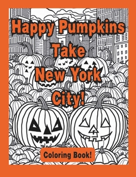 Paperback Happy Pumpkins Take New York City! Coloring Book: Coloring Book 8-12 years old Book