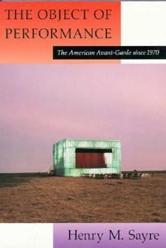 Hardcover The Object of Performance: The American Avant-Garde Since 1970 Book