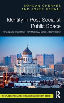 Hardcover Identity in Post-Socialist Public Space: Urban Architecture in Kiev, Moscow, Berlin, and Warsaw Book