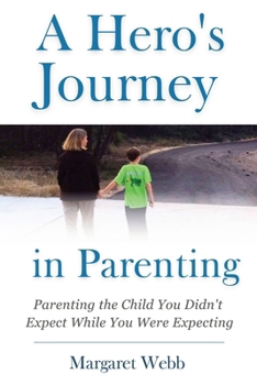 Paperback A Hero's Journey in Parenting: Parenting the Child You Didn't Expect While You Were Expecting Book