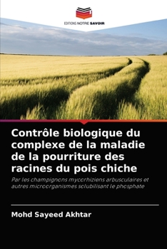 Paperback Contrôle biologique du complexe de la maladie de la pourriture des racines du pois chiche [French] Book
