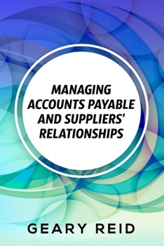 Paperback Managing Accounts Payable and Suppliers' Relationships: By recording all their transactions and regularly updating their accounts, entrepreneurs shoul Book
