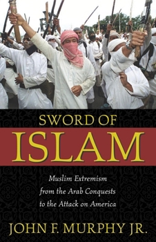 Hardcover Sword of Islam: Muslim Extremism from the Arab Conquests to the Attack on America Book