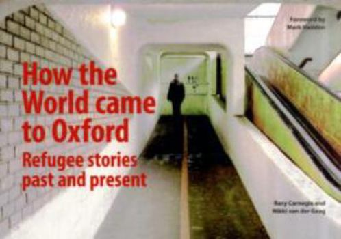 Paperback How the World Came to Oxford: Refugee Stories Past and Present Book