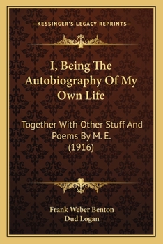 Paperback I, Being The Autobiography Of My Own Life: Together With Other Stuff And Poems By M. E. (1916) Book