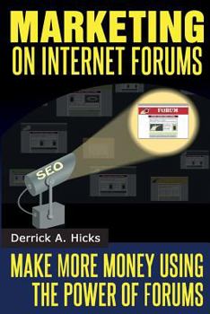 Paperback Marketing on Internet Forums: Make More Money Using The Power of Forums Book