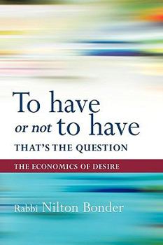 Paperback To Have or Not to Have That Is the Question: The Economics of Desire Book