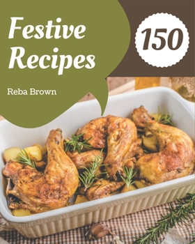 Paperback 150 Festive Recipes: A Festive Cookbook You Won't be Able to Put Down Book