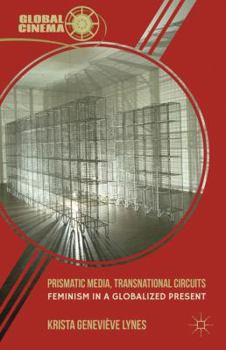 Hardcover Prismatic Media, Transnational Circuits: Feminism in a Globalized Present Book