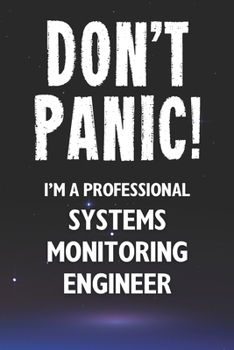 Paperback Don't Panic! I'm A Professional Systems Monitoring Engineer: Customized 100 Page Lined Notebook Journal Gift For A Busy Systems Monitoring Engineer: F Book