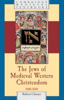 The Jews of Medieval Western Christendom, 1000-1500 - Book  of the Cambridge Medieval Textbooks