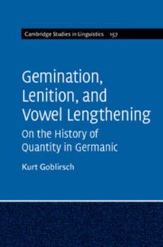 Gemination, Lenition, and Vowel Lengthening: On the History of Quantity in Germanic - Book  of the Cambridge Studies in Linguistics