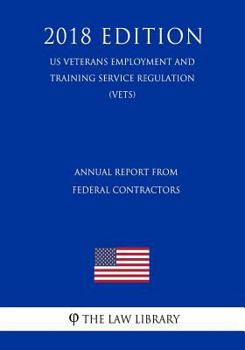 Annual Report from Federal Contractors (Us Veterans Employment and Training Service Regulation) (Vets) (2018 Edition)
