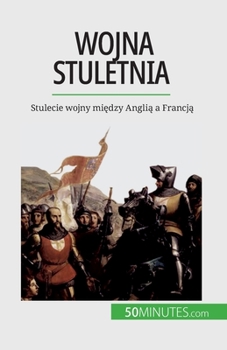 Paperback Wojna stuletnia: Stulecie wojny mi&#281;dzy Angli&#261; a Francj&#261; [Polish] Book