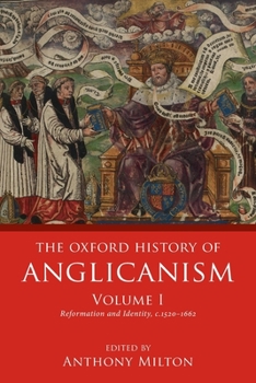 The Oxford History of Anglicanism, Volume I: Reformation and Identity C.1520-1662 - Book #1 of the Oxford History of Anglicanism