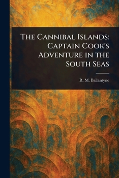 Paperback The Cannibal Islands: Captain Cook's Adventure in the South Seas Book