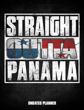 Straight Outta Panama Undated Planner: Panamanian Flag Personalized Vintage Gift for Coworker Friend Customized  Planner Daily Weekly Monthly Undated Calendar Organizer Journal