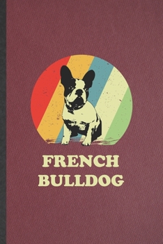 Paperback French Bulldog: Funny French Bulldog Lined Notebook/ Blank Journal For Dog Mom Owner Vet, Inspirational Saying Unique Special Birthday Book