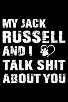 My Jack Russell And I Talk Shit About You: Cute Jack Russell Lined journal Notebook, Great Accessories & Gift Idea for Jack Russell Owner & Lover. Lined journal Notebook With An Inspirational Quote.