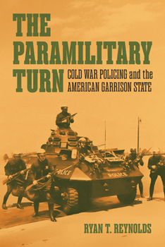 The Paramilitary Turn: Cold War Policing and the American Garrison State