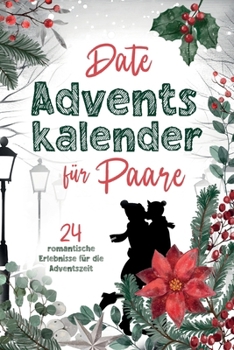 Date Adventskalender für Paare: 24 romantische Erlebnisse für die Adventszeit! (German Edition) B0CM9T6R41 Book Cover
