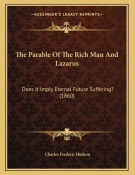 Paperback The Parable Of The Rich Man And Lazarus: Does It Imply Eternal Future Suffering? (1860) Book