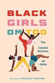 Hardcover Black Girls Om Too: Yoga, Embodied Resistance, and Healing (Hardback) Book