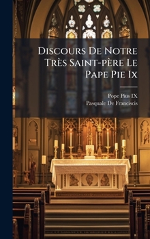 Hardcover Discours De Notre Très Saint-père Le Pape Pie Ix [French] Book