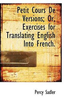 Paperback Petit Cours de Versions; Or, Exercises for Translating English Into French. Book