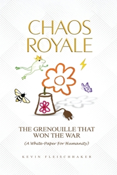 Hardcover Chaos Royale: The Grenouille That Won the War (a White-Paper for Humanity) Book