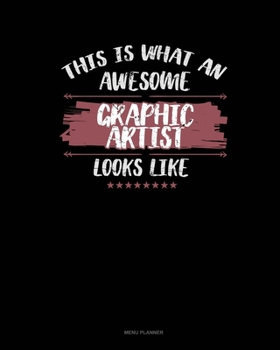 Paperback This Is What An Awesome Graphic Artist Looks Like: Menu Planner Book