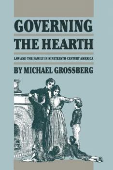 Hardcover Governing the Hearth: Law and the Family in Nineteenth-Century America Book