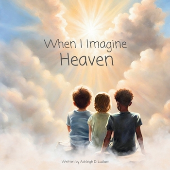 Paperback When I Imagine Heaven: Learning About The Beautiful Eternal Life That Awaits God's Children Book