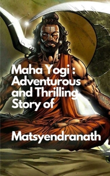 Paperback Maha Yogi: An Adventurous and Thrilling Story of Matsyendranath Book