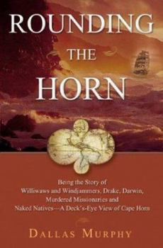 Hardcover Rounding the Horn: Being the Story of Williwaws and Windjammers, Drake, Darwin, Murdered Missionaries and Naked Natives - A Deck's-Eye Vi Book