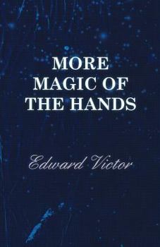 Paperback More Magic of the Hands - A Magical Discourse on Effects with: Cards, Tapes, Coins, Silks, Dice, Salt, Cigars, Gloves, Thimbles, Penknives, Matchboxes Book