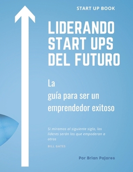 Paperback Liderando Start Ups del Futuro: La guía para ser un emprendedor exitoso [Spanish] Book