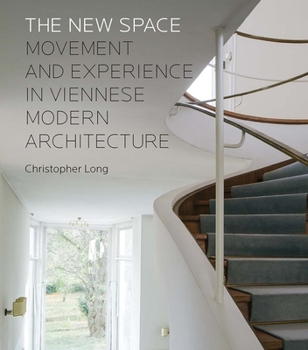 Hardcover The New Space: Movement and Experience in Viennese Modern Architecture Book