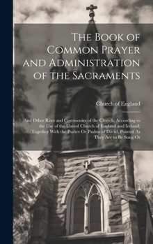 Hardcover The Book of Common Prayer and Administration of the Sacraments: And Other Rites and Ceremonies of the Church, According to the Use of the United Churc Book