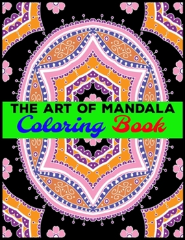 Paperback The Art Of Mandala Coloring Book: Adult Coloring Book Featuring Beautiful Mandalas Designed to Soothe the Soul Book