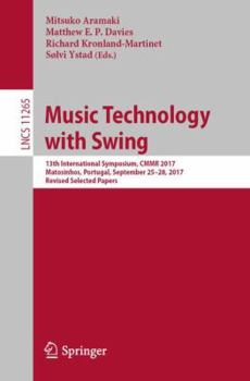 Paperback Music Technology with Swing: 13th International Symposium, Cmmr 2017, Matosinhos, Portugal, September 25-28, 2017, Revised Selected Papers Book